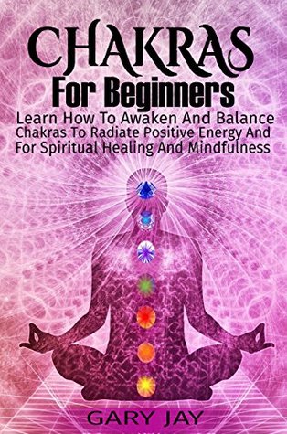 CHAKRAS: A Guide to Awaken and Balance Chakras to Radiate Positive Energy and for Spiritual Healing, Mindfulness, Meditation, Enlightenment and Consciousness ... Medicine, Jainism, Buddhism, Hinduism) (Kindle Edition)