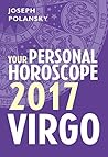 Virgo 2017: Your Personal Horoscope: Maximise Your Success with Monthly Astrology Forecasts