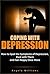 Coping With Depression: How to Spot the Symptoms of Depression, Deal with Them and Feel Happy Once More (Disorders and Diseases Book 2)