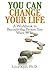 You Can Change Your Life: A Workbook to Become the Person You Want to Be