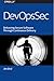DevOpSec: Delivering Secure Software Through Continuous Delivery