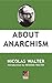ABOUT ANARCHISM by Nicolas Walter