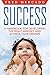 Success: A Handbook for Developing the Right Mindset and Achieving Your Dreams