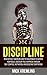 DISCIPLINE: Develop Self-Discipline And The Willpower to Achieve Your Goals, Discover True Happiness Through Self-Control, Motivation, And Resisting Temptations ... (Lifestyle change, Happiness, Productivity)
