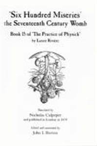 Six Hundred Miseries the Seventeenth Century Womb: Practice of Physick Bk. 15 (Hardcover)