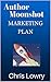 Author Moonshot: Marketing Plan: A complete step by step fill in the blank marketing plan for writer's