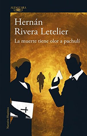 La muerte tiene olor a pachulí by Hernán Rivera Letelier