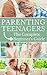 Parenting Teenagers: The Complete Beginner's Guide (Sex, Eating Disorder, Birth Control, Drugs, Depression)