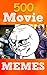 Memes: Funny Sarcastic 2016 Movie BlockBuster Memes: 500 Extreme X-Men, Assassin Creed, Angry Birds Memes (LOLs Heaven Book 5)