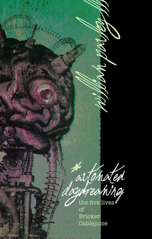 Automated Daydreaming: The Five Lives of Bricker Cablejuice