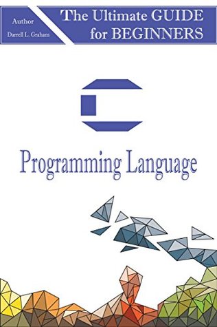 C Programming: Language: A Step by Step Beginner's Guide to Learn C Programming in 7 Days (Kindle Edition)