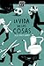 La vida de las cosas by Álex Ayala Ugarte