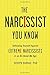 The Narcissist You Know by Joseph  Burgo