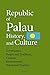 Republic of Palau History, and Culture: Governance, People and Tradition, Custom, Environment, Travel and Tourism