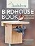 Audubon Birdhouse Book: Bui...