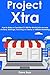 Project Xtra: How to Make a...