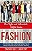 Fashion: Chic Style and Fashionable Outfits Guide - The 75 Most Chic & Trendy Fashio Tips to Never Leave the House Less than Amazing