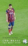 Leo Messi: The Be...
