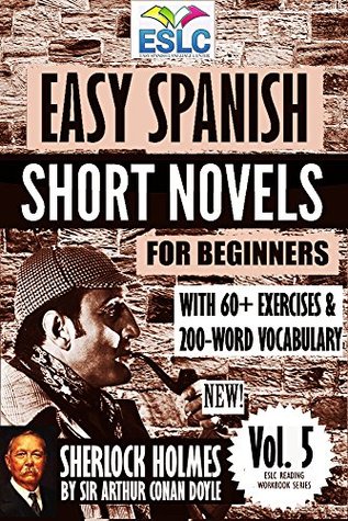 Sherlock Holmes: Easy Spanish Short Novels for Beginners With 60+ Exercises & 200-Word Vocabulary (Learn Spanish) (ESLC Reading Workbook Series nº 5) (Spanish Edition)