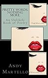Pretty Words. Nothing More.: An Unlikely Book of Poetry