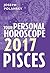 Pisces 2017: Your Personal Horoscope: An Astrology Guide to Monthly Predictions for Love and Career Success