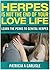 HERPES IS NOT THE END OF YOUR LOVE LIFE: Learn the Perks to Genital Herpes (Herpes, herpes treatment, herpes cure, herpes, test, herpes cream, herpes medication, herpes test kit, herpes eraser)