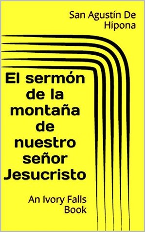 El sermón de la montaña de nuestro señor Jesucristo (Spanish Edition)