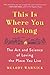This Is Where You Belong: The Art and Science of Loving the Place You Live