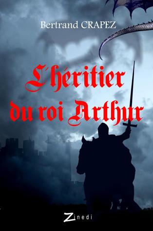 L'heritier du roi Arthur (Chroniques des prophéties oubliées, #1)