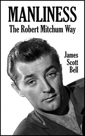 Manliness: The Robert Mitchum Way (Kindle Edition)