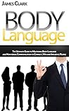 Body Language: A Simple Guide to Mastering Body Language and Nonverbal Communication (How to Read People's Mind, Body Language Secrets,Willpower)
