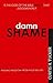 Damn Shame: Finding Freedom from False Beliefs