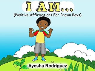 I AM...: Positive Affirmations for Brown Boys (Kindle Edition)
