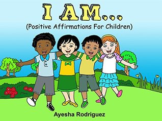I Am Positive Affirmations For Children Positive Affirmations For Children By Ayesha Rodriguez
