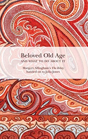 Beloved Old Age and What to do About It: Margery Allingham’s The Relay handed on to Julia Jones (Kindle Edition)