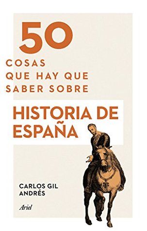 Portada de 50 cosas que hay que saber sobre Historia de España, de Carlos Gil Andrés