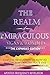 The Realm Of The Miraculous, Signs & Wonders: A Divine Revelation Of How To Practically Demonstrate The Power Of God Through Miracles, Signs & Wonders