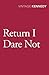Return I Dare Not