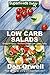 Low Carb Salads: Over 80 Quick & Easy Gluten Free Low Cholesterol Whole Foods Recipes full of Antioxidants & Phytochemicals (Natural Weight Loss Transformation Book 246)