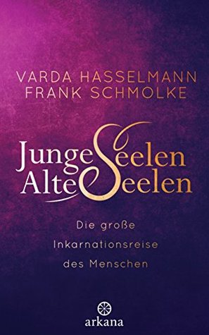 Junge Seelen - Alte Seelen: Die große Inkarnationsreise des Menschen (German Edition)