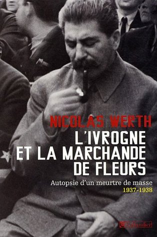 L'ivrogne et la marchande de fleurs: Autopsie d'un meurtre de masse, 1937-1938