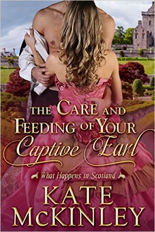 The Care and Feeding of Your Captive Earl (What Happens in Scotland, #3)