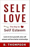 Self-Love: Self Esteem, Relationships, Joy and Happiness All fall Into Place Once You Love Yourself (Self Love for women, self love for men, self love ... self love and self esteem, self compassion)
