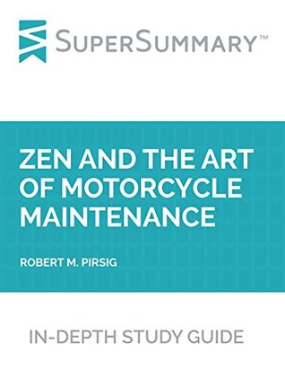 Study Guide: Zen and the Art of Motorcycle Maintenance by Robert M. Pirsig (SuperSummary)