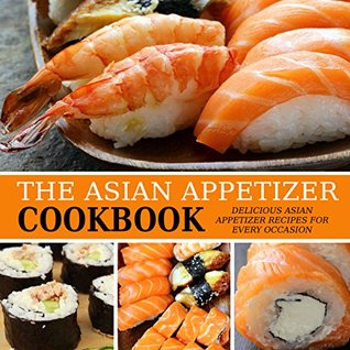 The Asian Appetizer Cookbook: Delicious Asian Appetizer Recipes for Every Occasion (Kindle Edition)