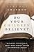 Do Your Children Believe? by Terence Chatmon Do Your Children Believe? by Terence Chatmon