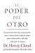 El poder del otro: El asombroso efecto que otras personas tienen sobre ti, desde la sala de juntas hasta el dormitorio y más allá, y qué hacer al respecto (Spanish Edition)