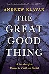 The Great Good Thing: A Secular Jew Comes to Faith in Christ