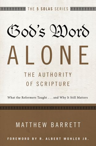 God's Word Alone—The Authority of Scripture: What the Reformers Taught… and Why It Still Matters (The Five Solas)