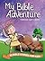 My Bible Adventure Through God's Word: 52 Bible Stories for Kids